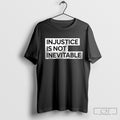 Injustice Is Not Inevitable Shirt Sweater