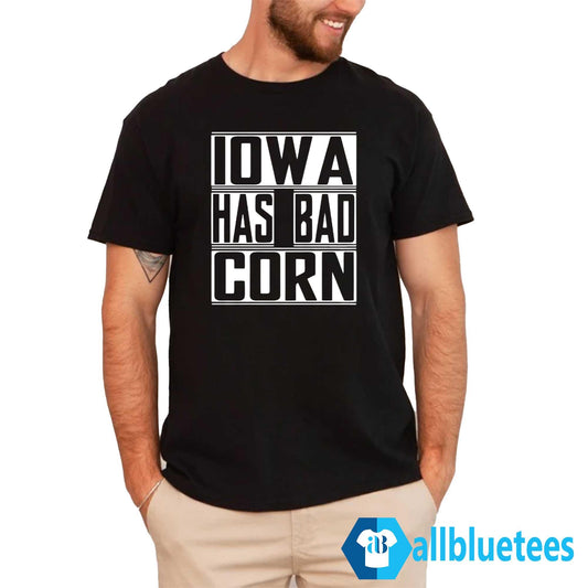 Iowa Has Bad Corn Shirt
