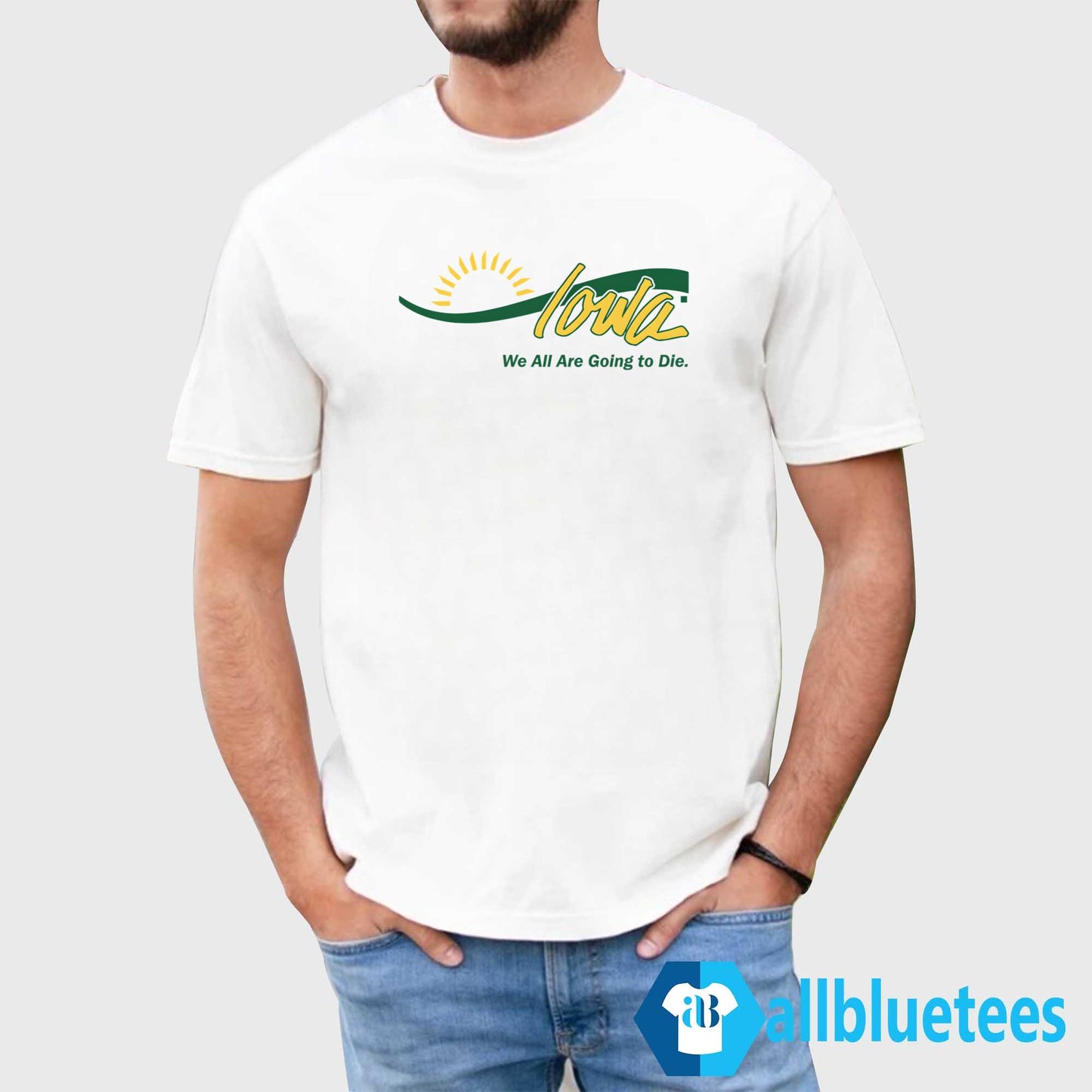 Iowa We All Are Going To Die Shirt