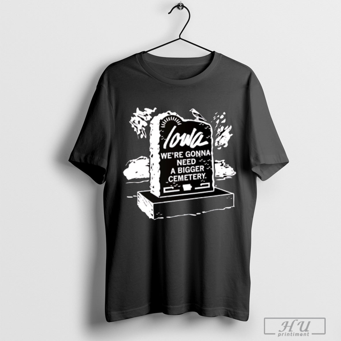 Iowa Were Gonna Need A Bigger Cemetery T Shirt