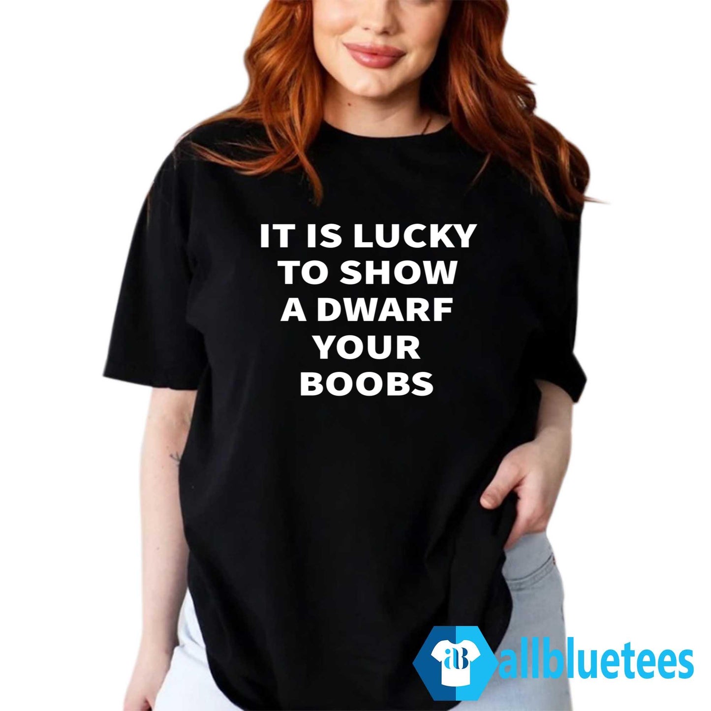 It Is Lucky To Show A Dwarf Your Boobs Shirt
