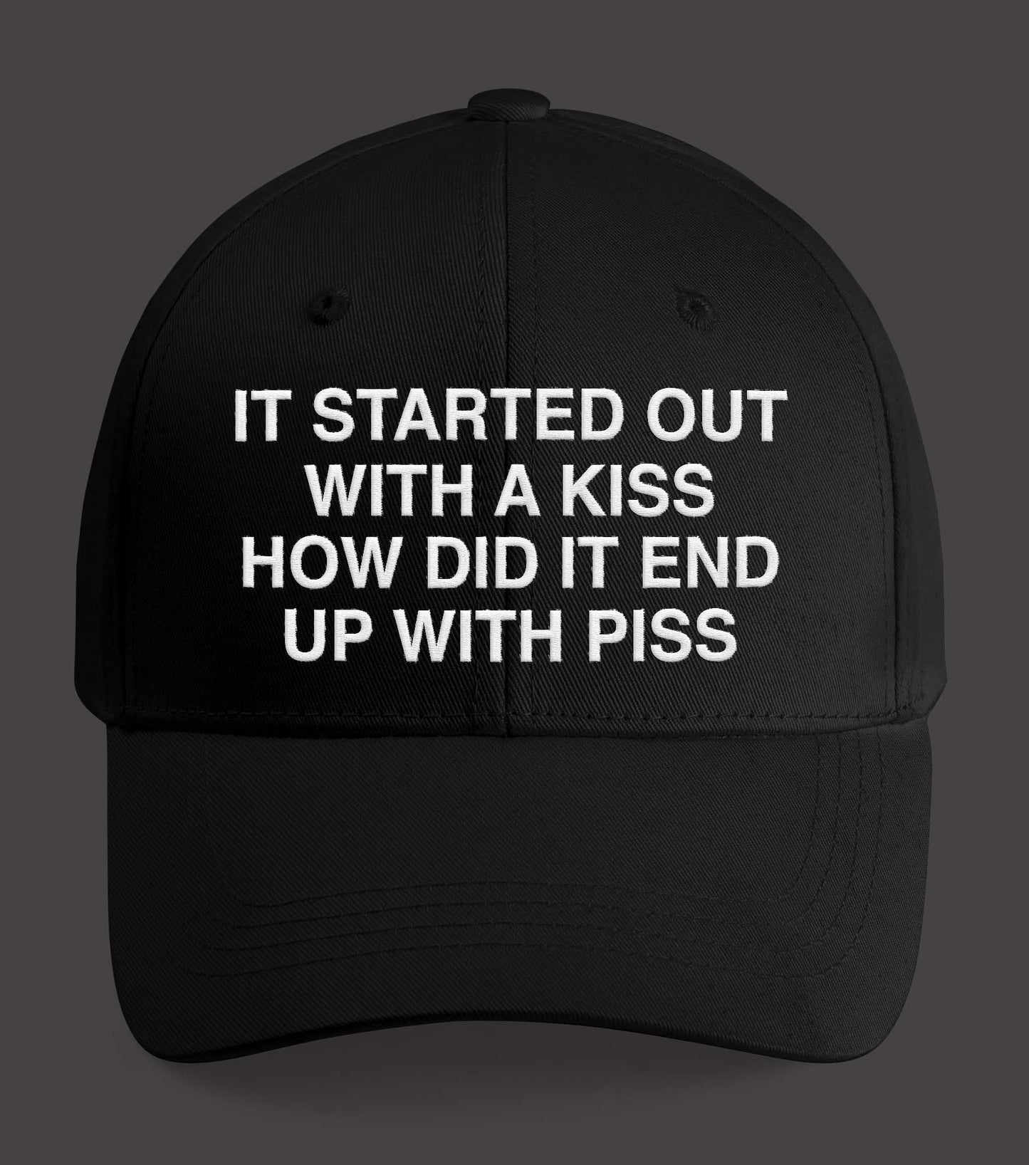 It Started Out With A Kiss How Did It End Up With Piss Hat