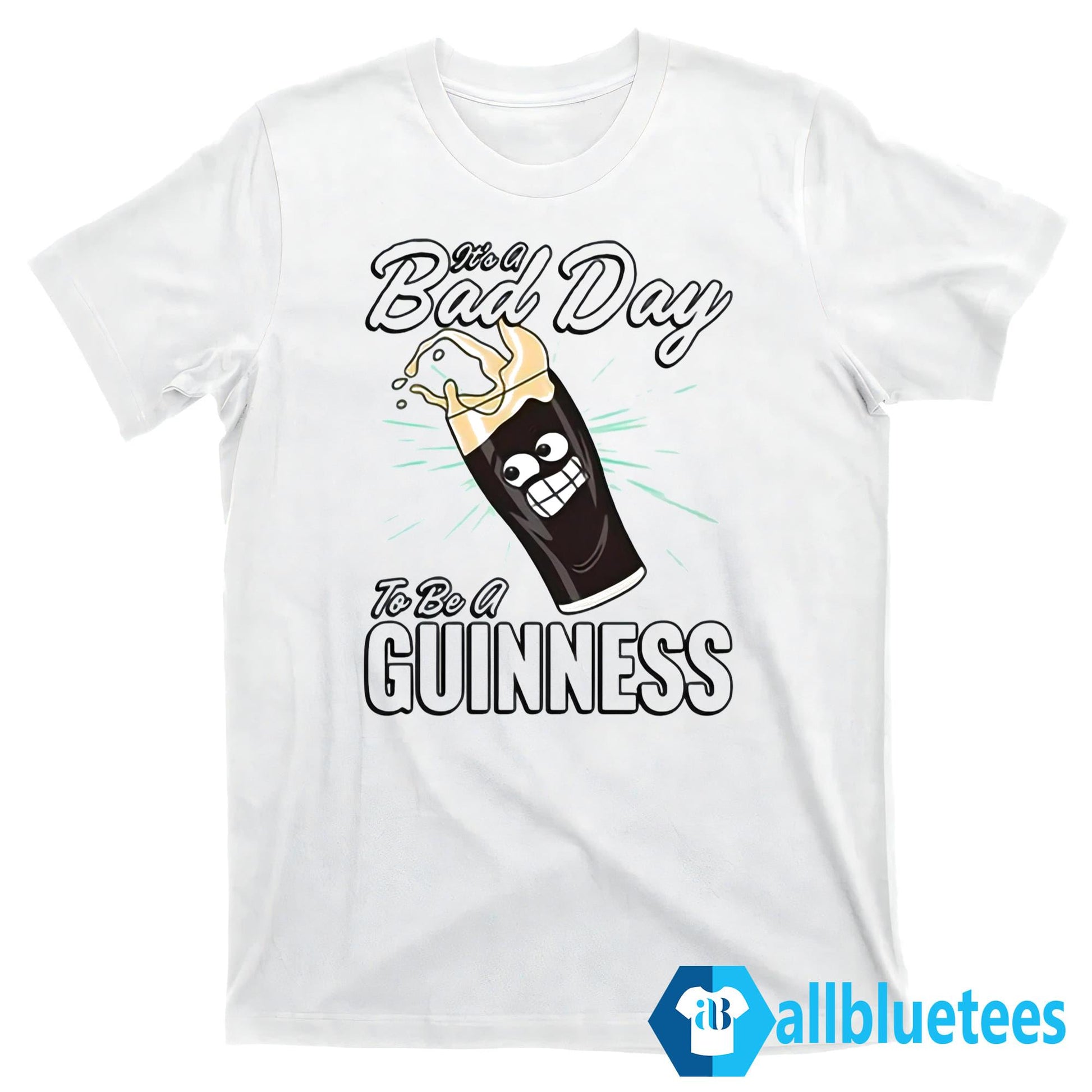 It’s A Bad Day To Be A Guinness Shirt