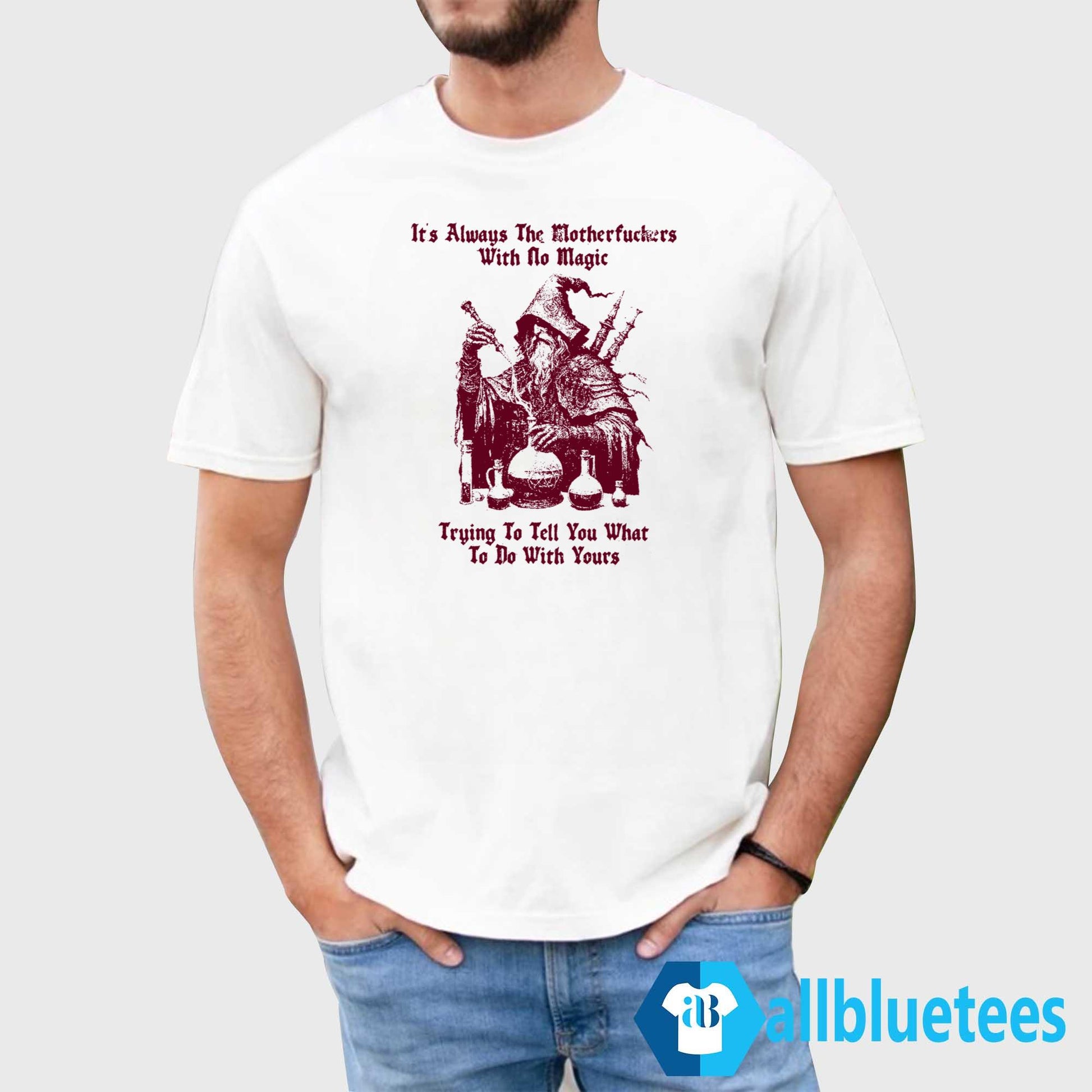 It’s Always The Motherfuckers With No Magic Shirt