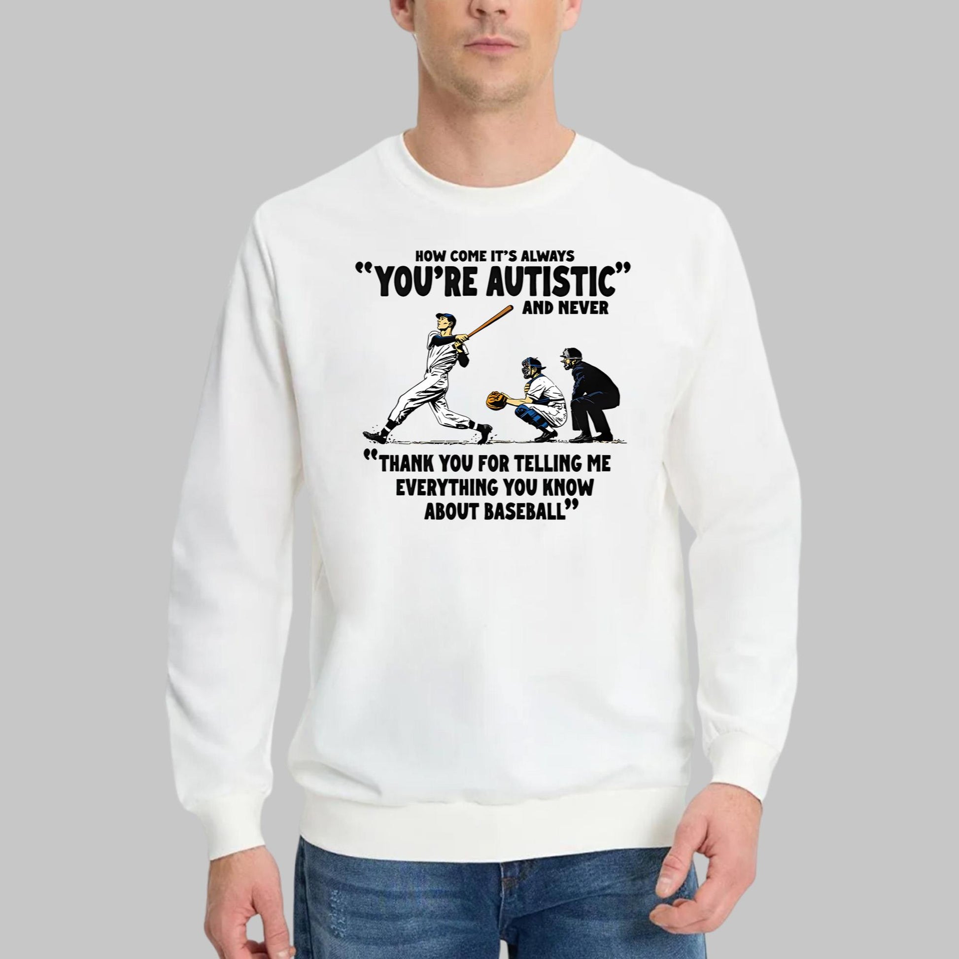 It’s Always You’re Autistic And Never Shirt