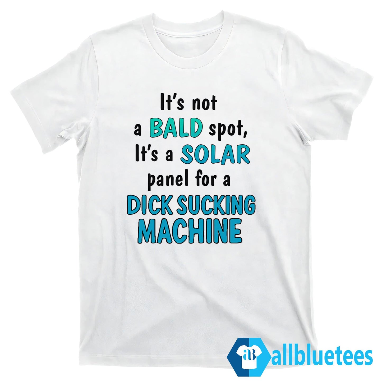 It’s Not A Bald Spot It’s A Solar Panel For A Dick S-cking Machine Shirt