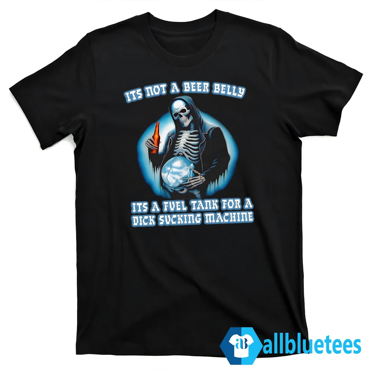 It’s Not A Beer Belly It’s A Fuel Tank For A Dick Sucking Machine Shirt