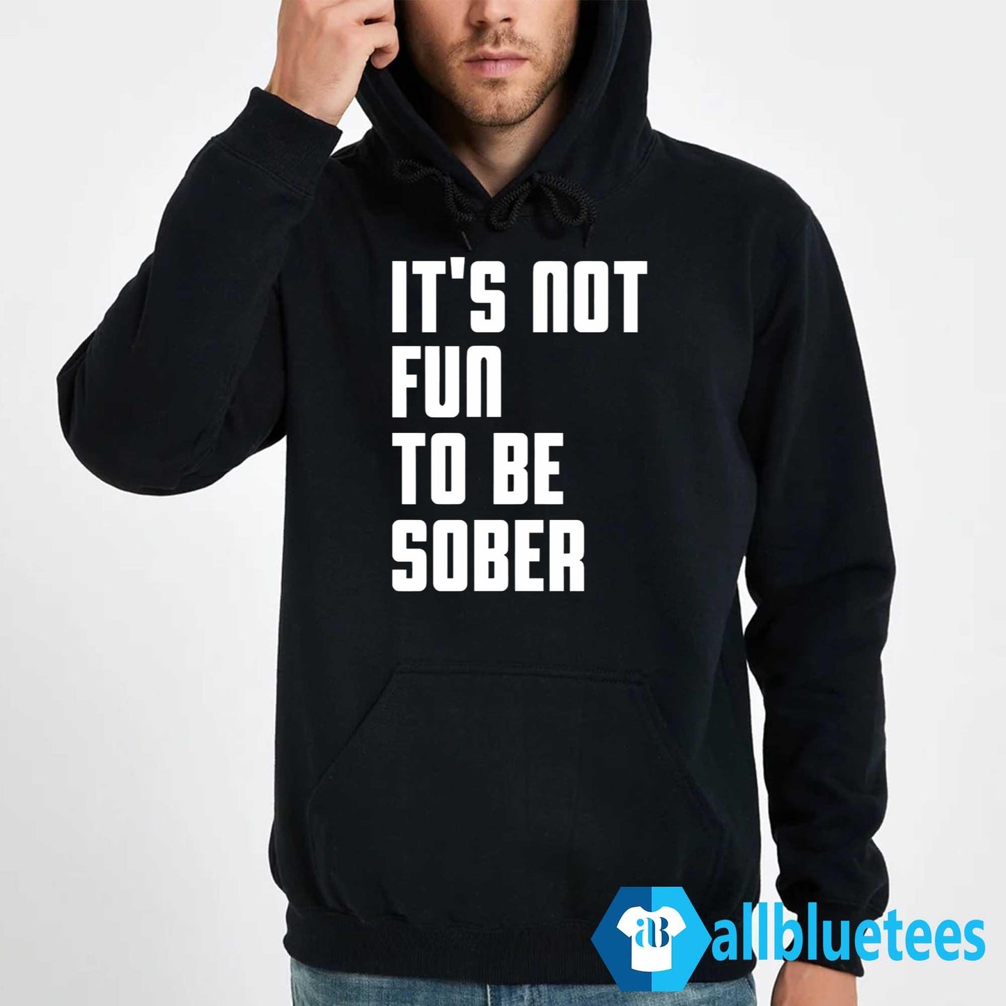 It’s Not Fun To Be Sober Shirt