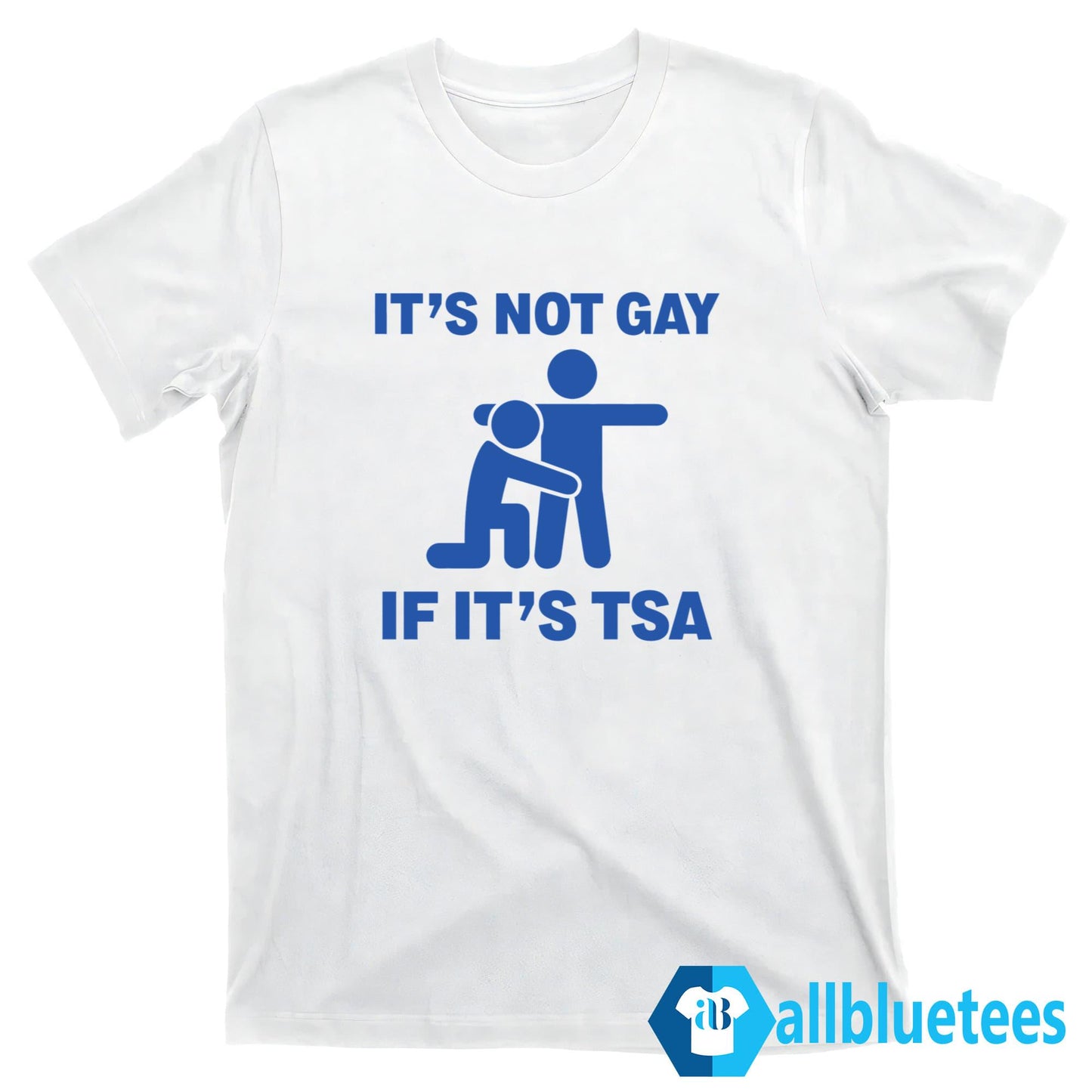 It’s Not Gay If It’s TSA Shirt