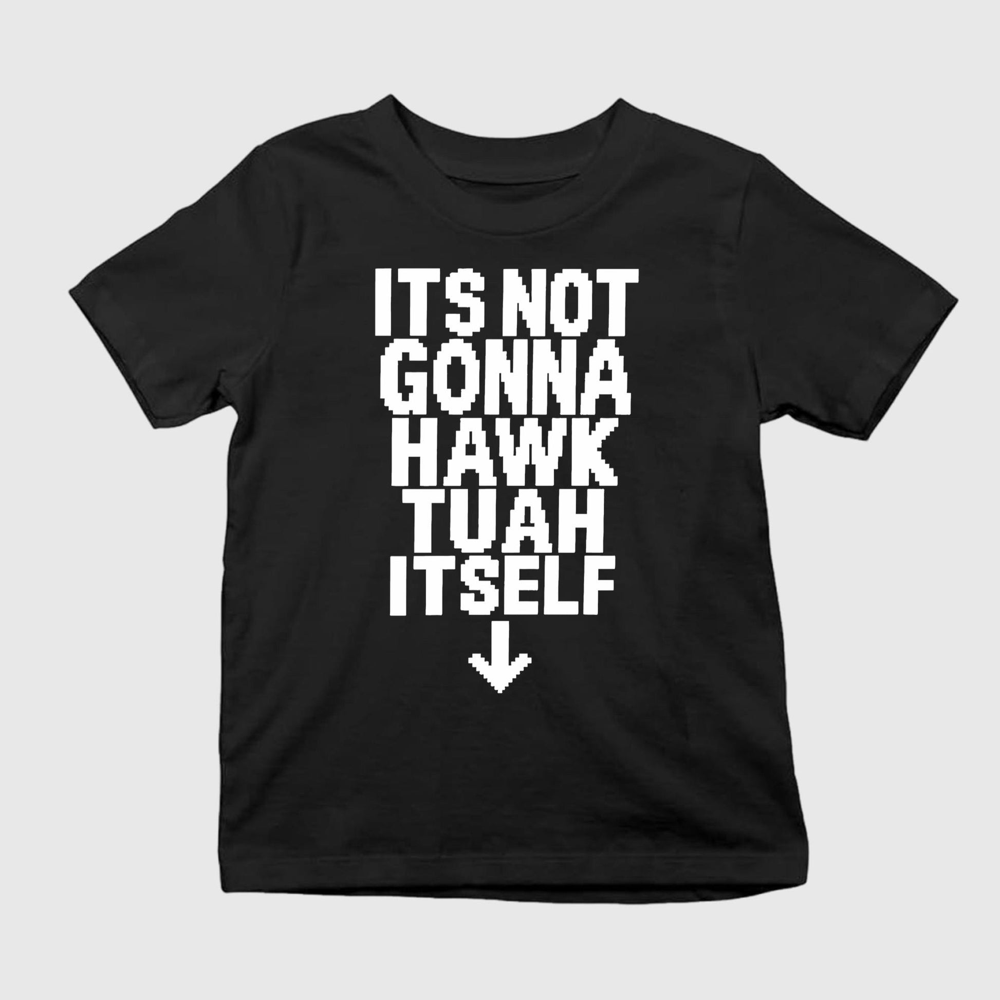 Its Not Gonna Hawk Tuah Itself Shirt