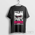 Its An Anime Thing You Wouldnt Understand T Shirt Sweater