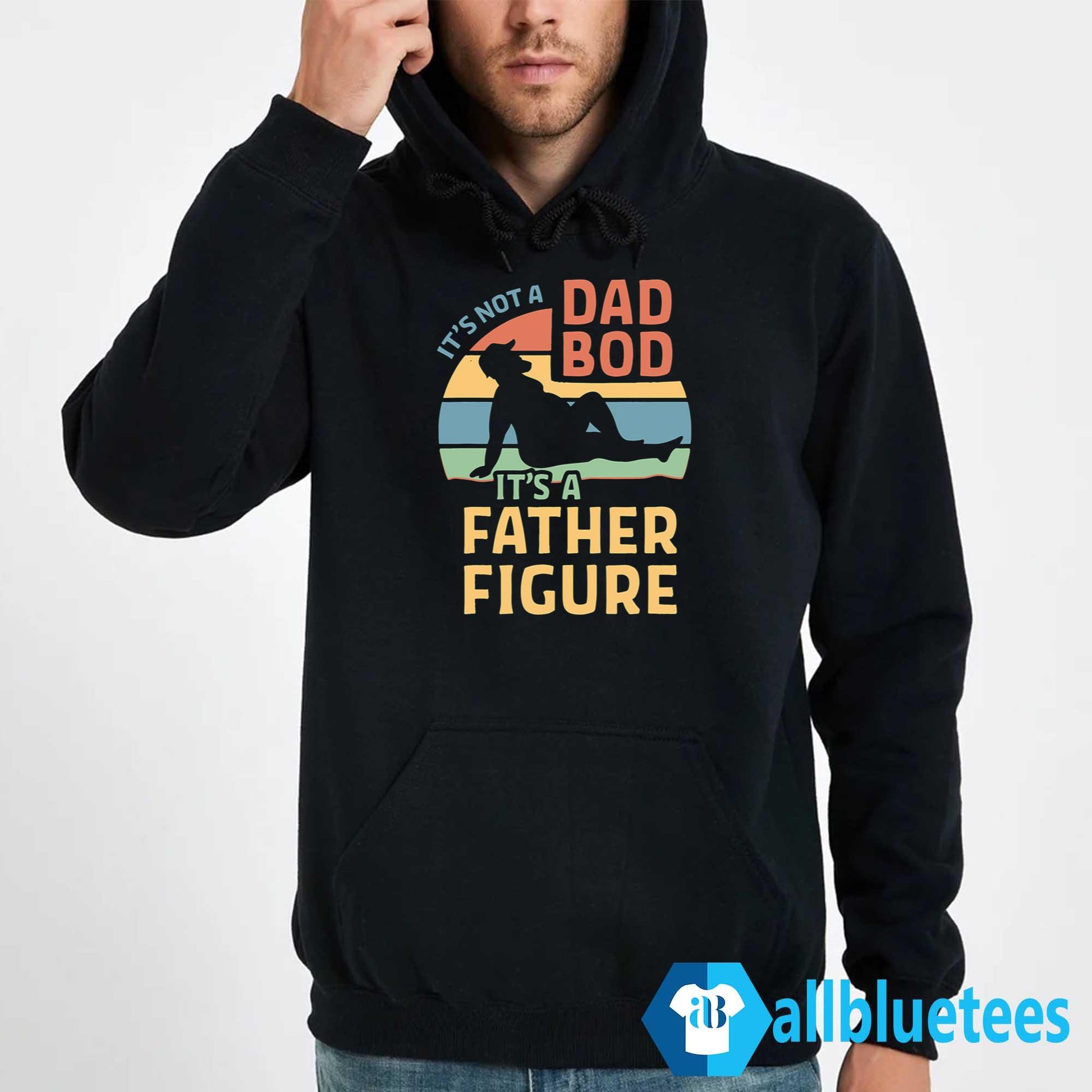 It’s Not A Dad Bod It’s A Father Figure Shirt