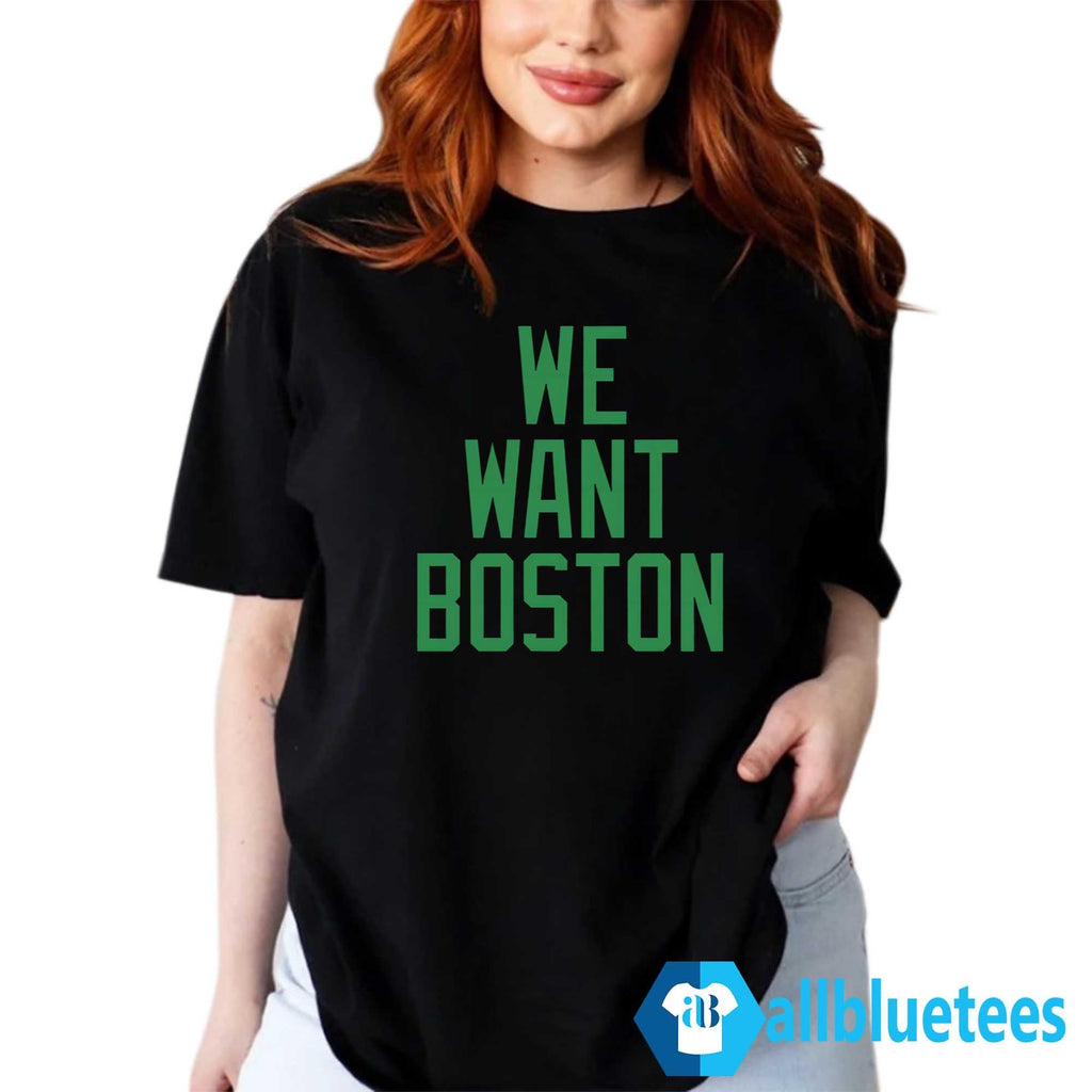 JT We Want Boston Shirt