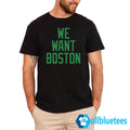 JT We Want Boston Shirt