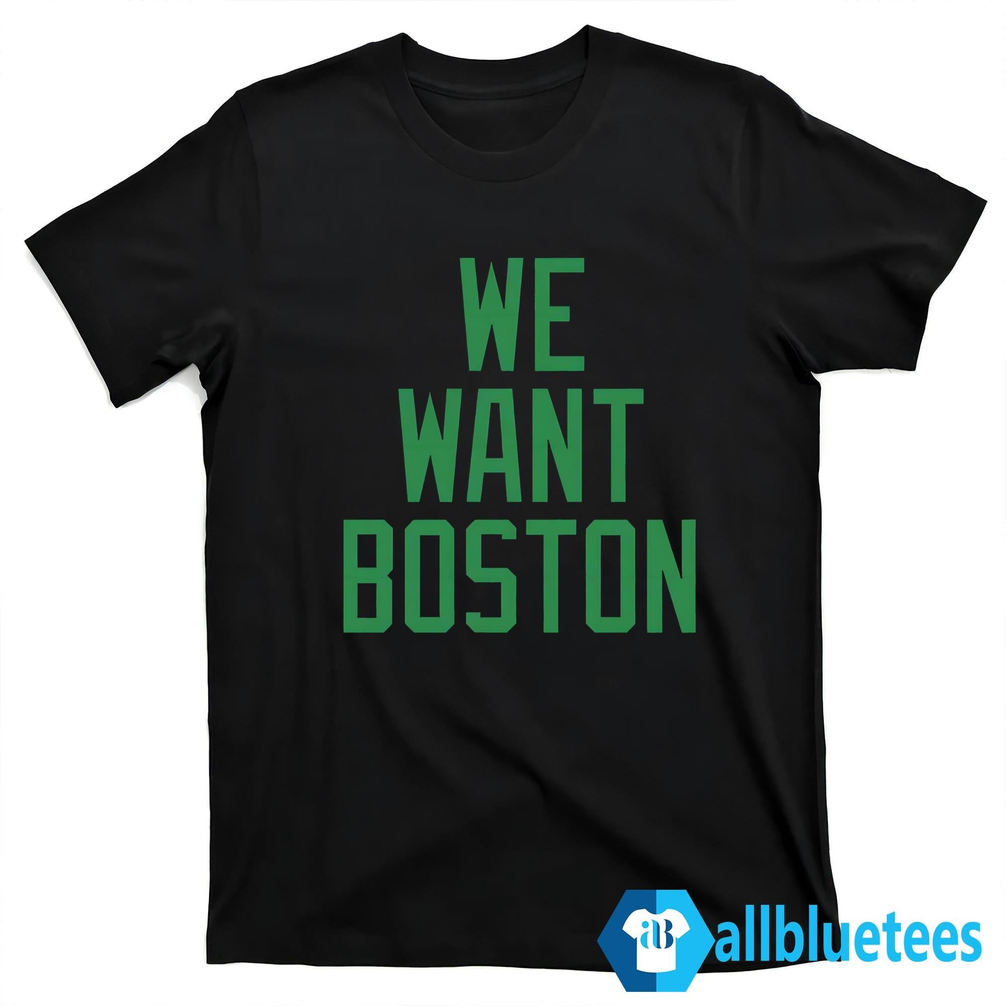 JT We Want Boston Shirt