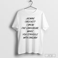 Jasmine Crockett I Speak Five Languages While You Struggle With English Shirt T Shirt