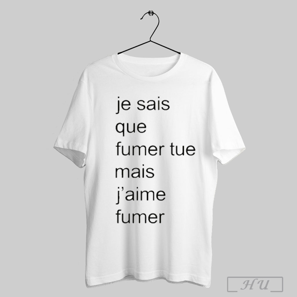 Je Sais Que Fumer Tue Mais Jaime Fumer Shirt