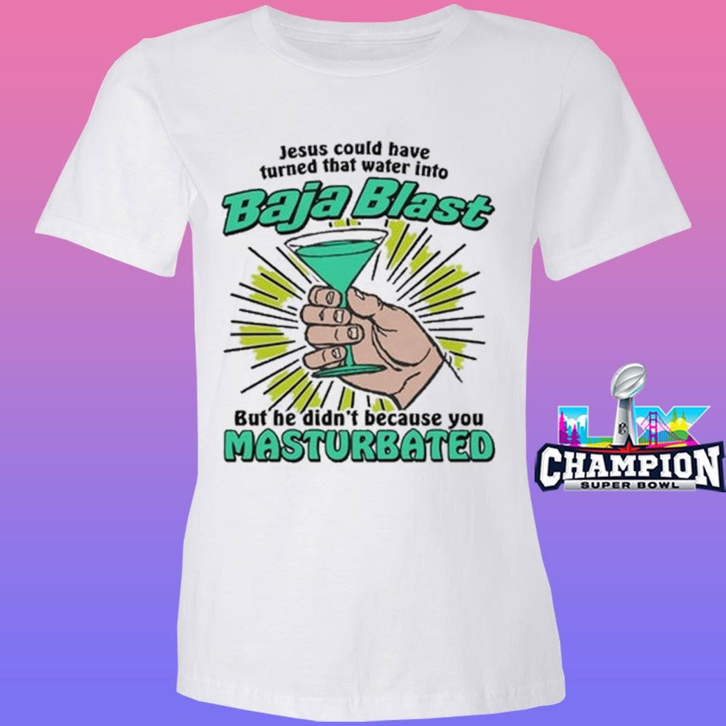 Jesus Could Have Turned That Water Into Soda But He Didn’t Because You Masturbated Shirt