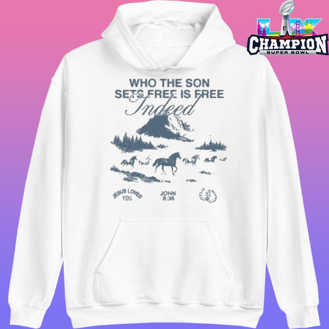 Jesus Loves You Who The Son Sets Free Is Free Indeed Shirt