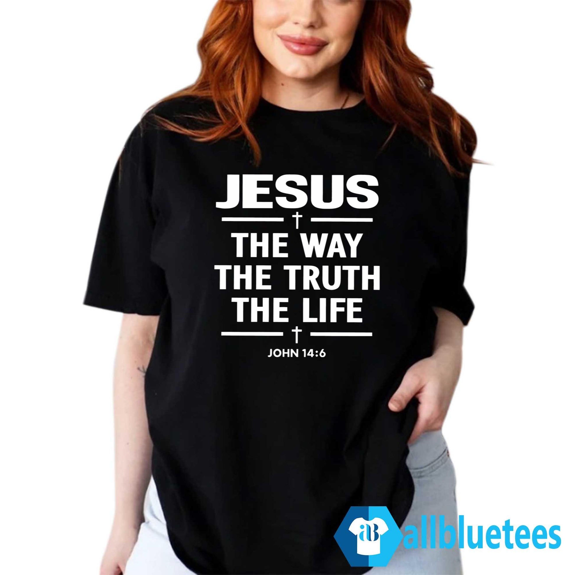 Jesus The Way The Truth The Life John 14:6 Shirt