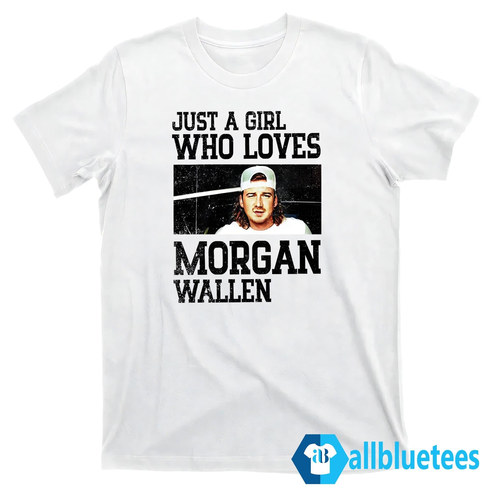 Just A Girl Who Loves Morgan Wallen Shirt