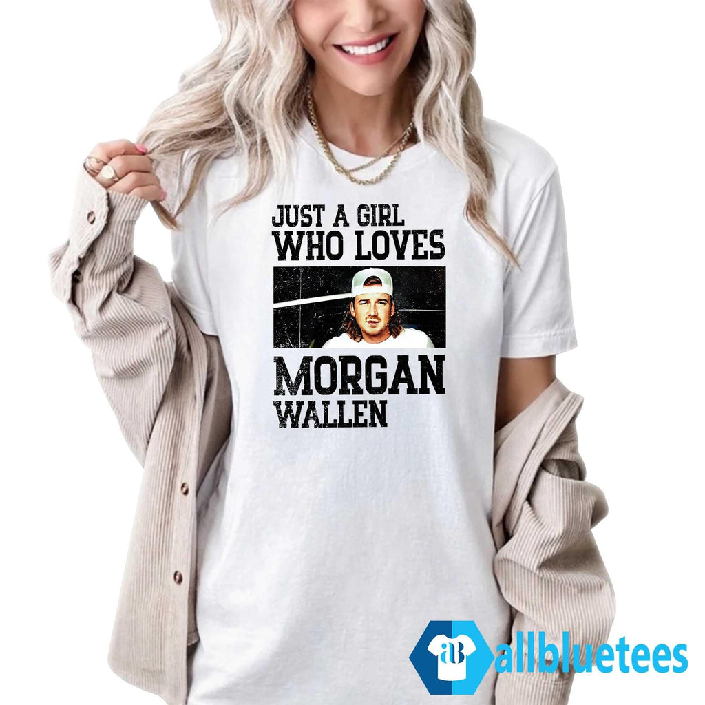 Just A Girl Who Loves Morgan Wallen Shirt