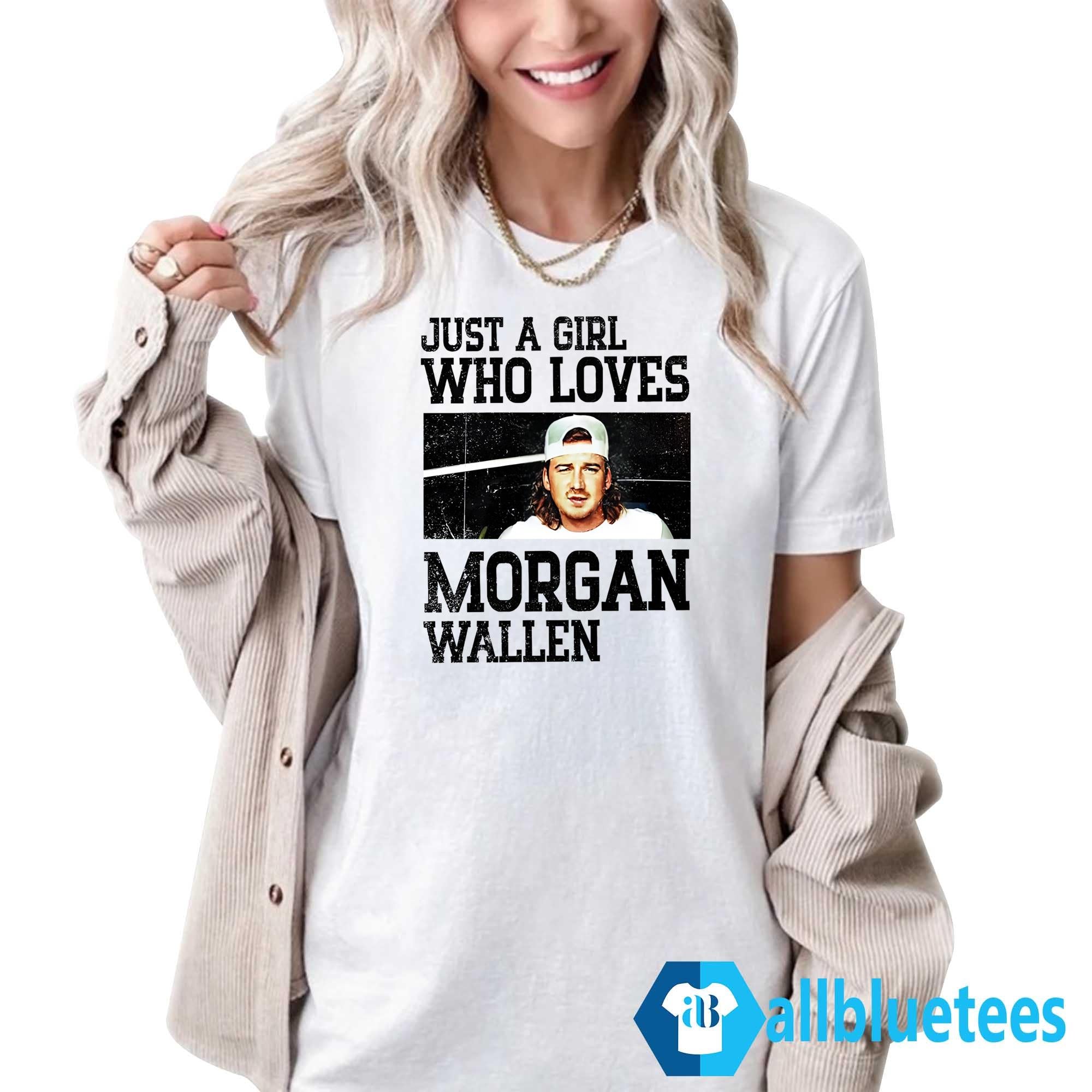 Just A Girl Who Loves Morgan Wallen Shirt