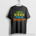Just Renewed My Gin Membership T Shirt