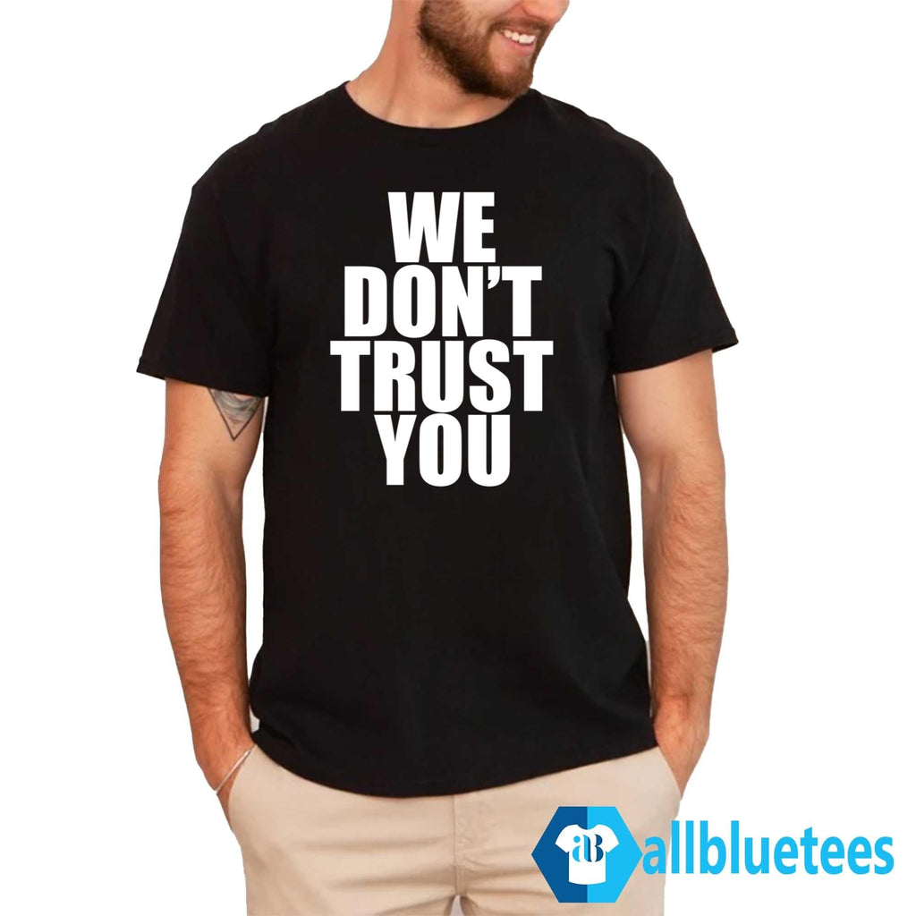 Just Tokyo We Don’t Trust You Shirt