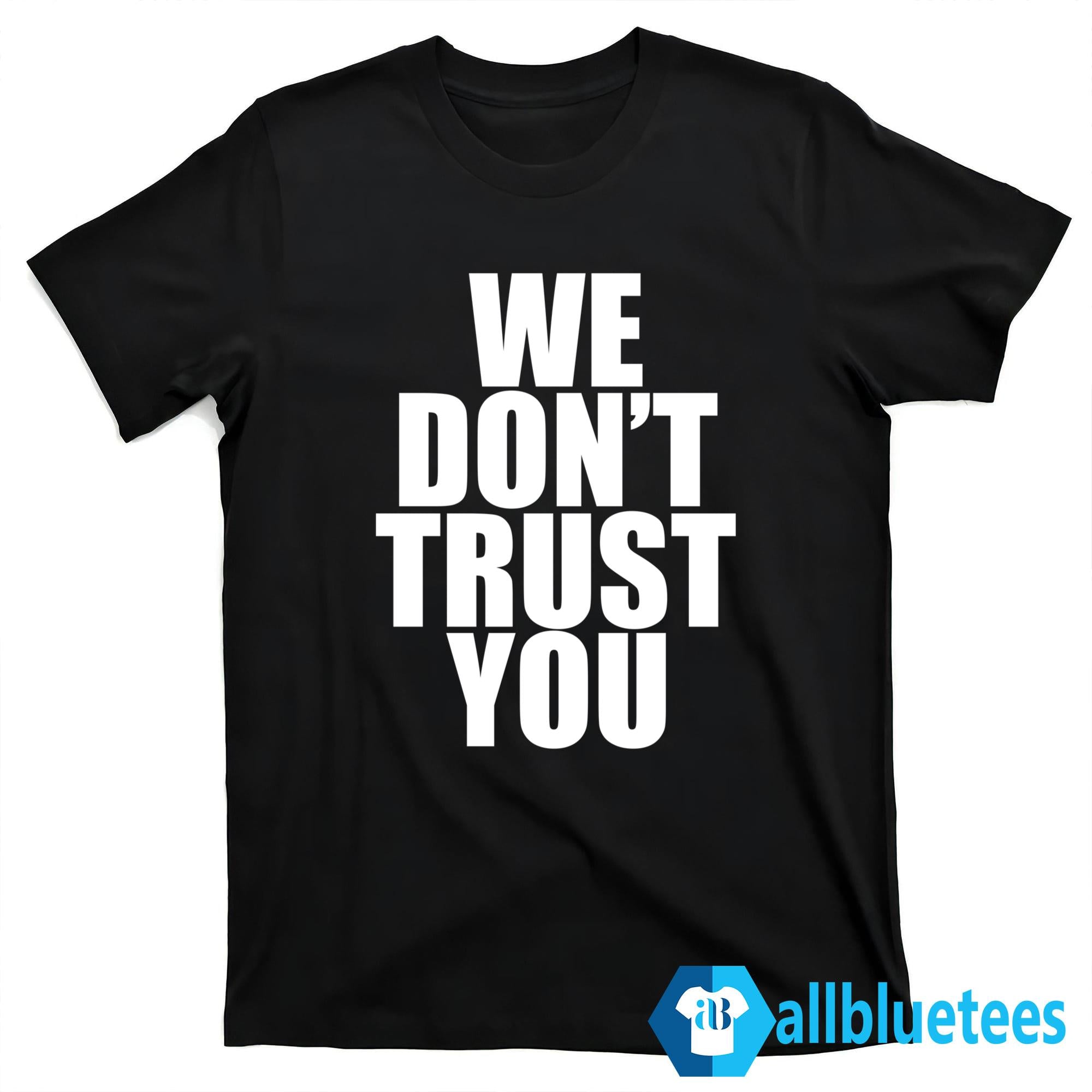 Just Tokyo We Don’t Trust You Shirt