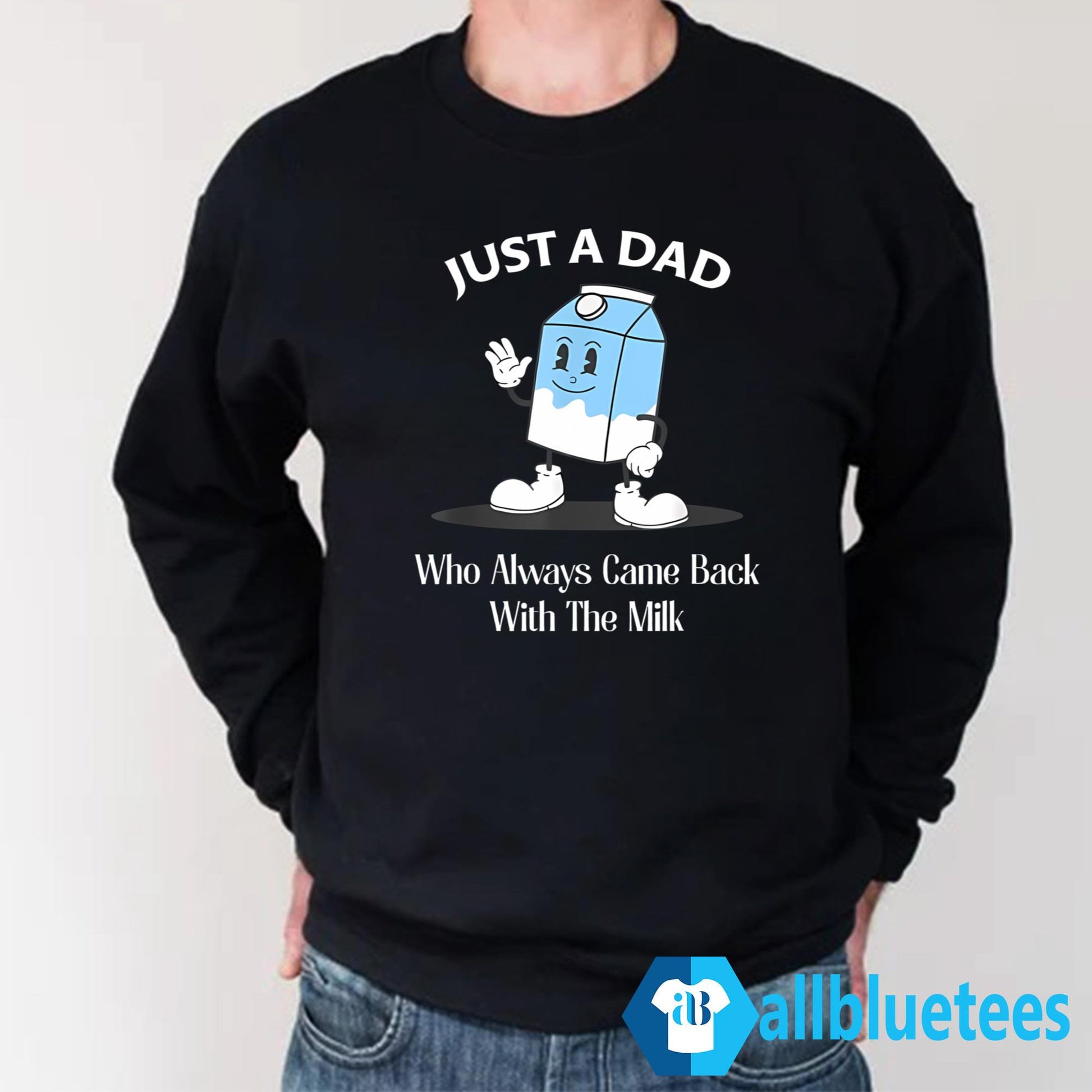 Just A Dad Who Always Came Back With The Milk Shirt
