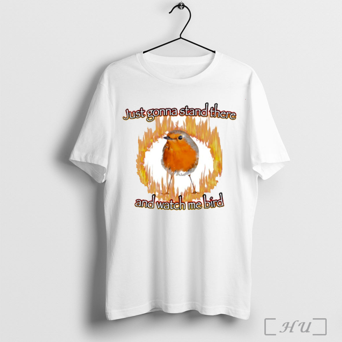 Just Gonna Stand There And Watch Me Bird Fire T Shirt