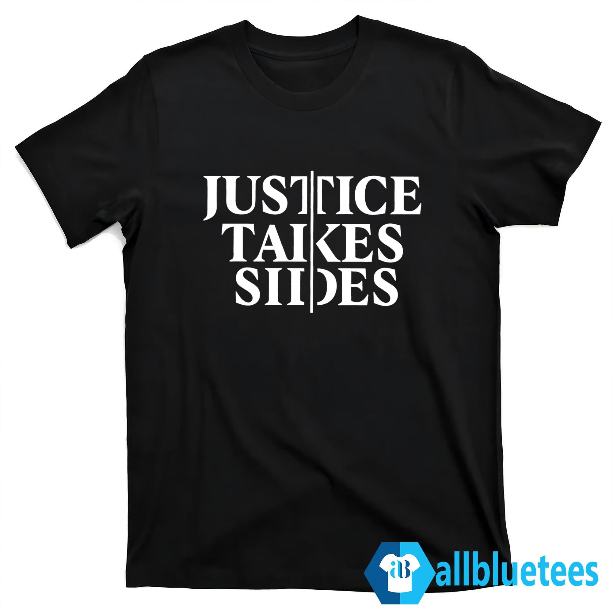 Justice Takes Sides Shirt