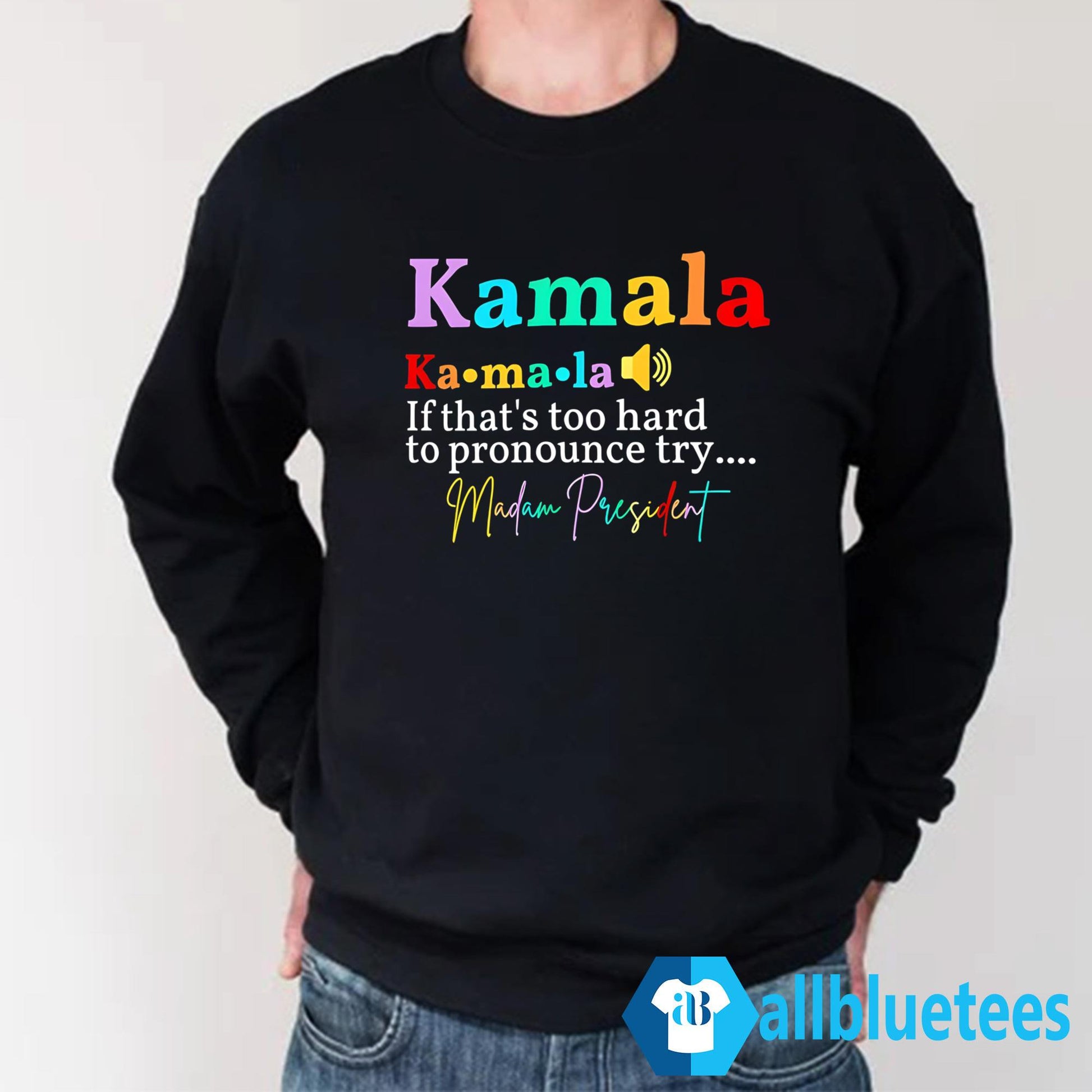 Kamala If That’s Too Hard To Pronounce Try Madam President Shirt