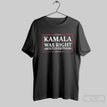 Kamala Was Right About Everything Usa T Shirt