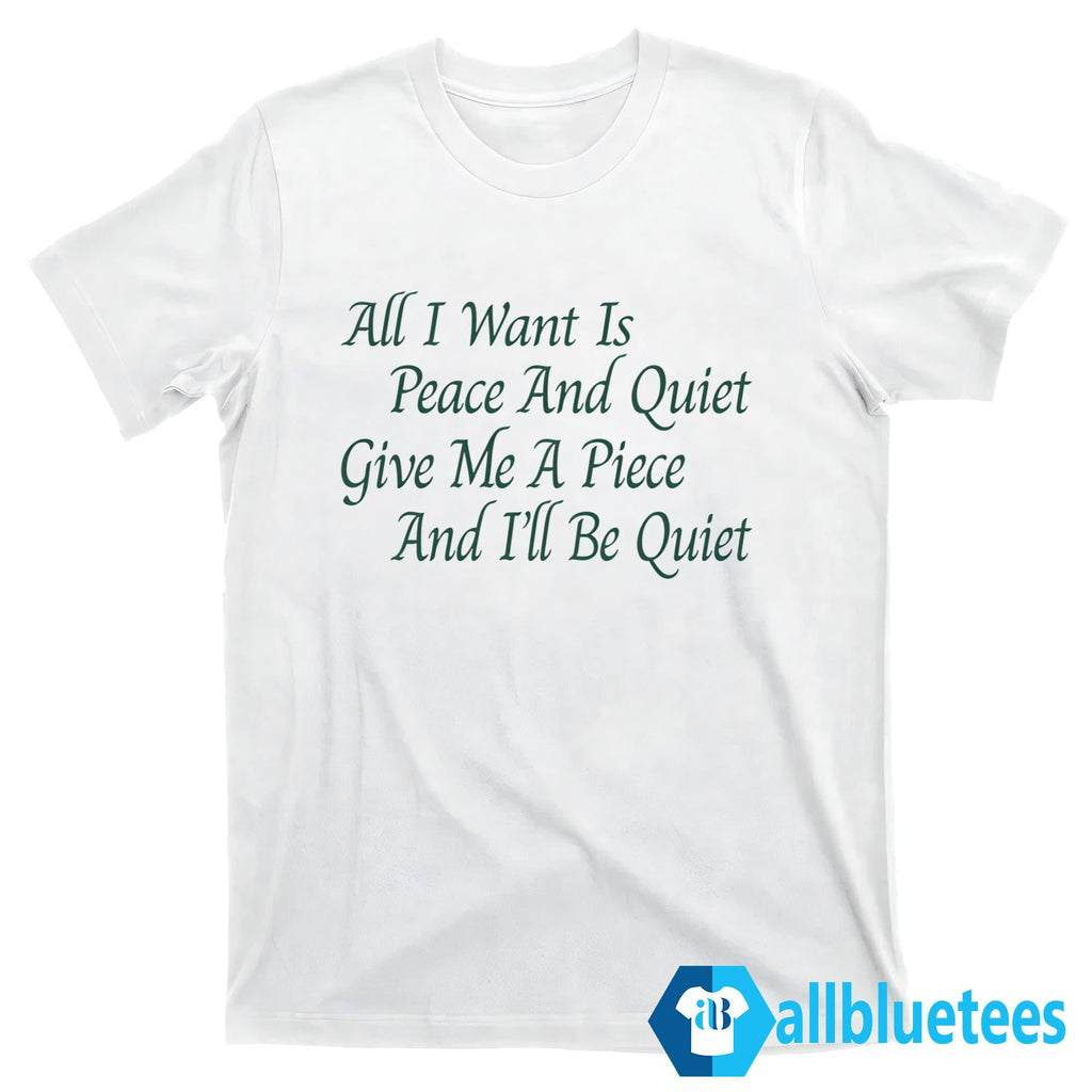 Karan Boolani All I Want Is Peace And Quiet Shirt