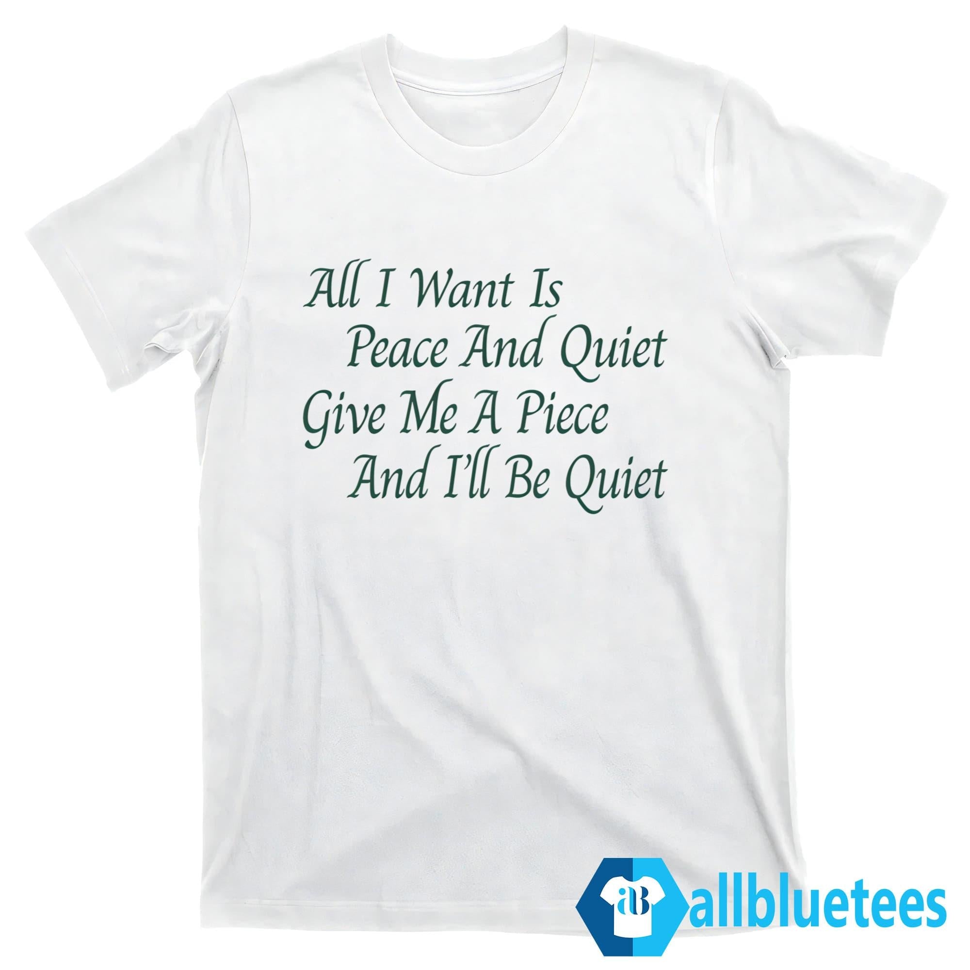 Karan Boolani All I Want Is Peace And Quiet Shirt