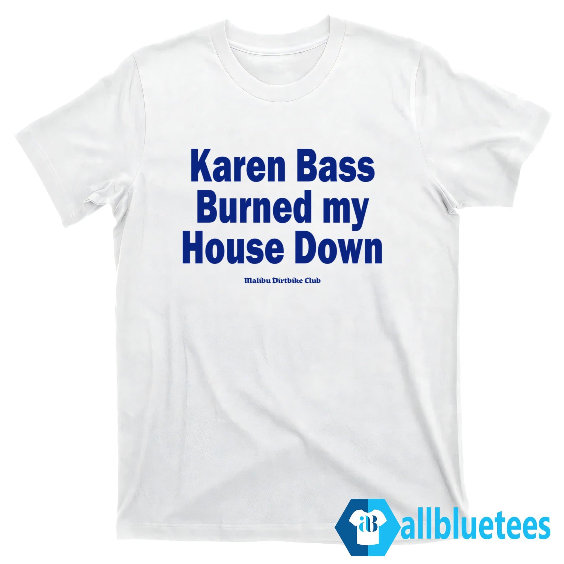 Karen Bass Burned My House Down Shirt