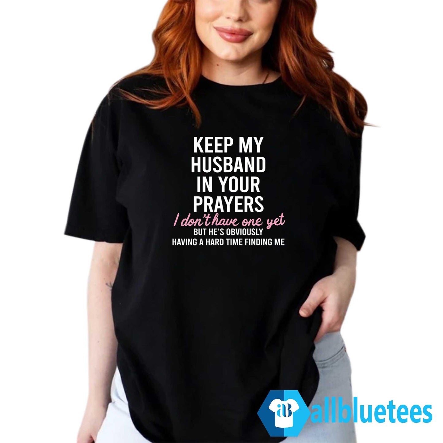 Keep My Husband In Your Prayers I Don’t Have One Yet Shirt