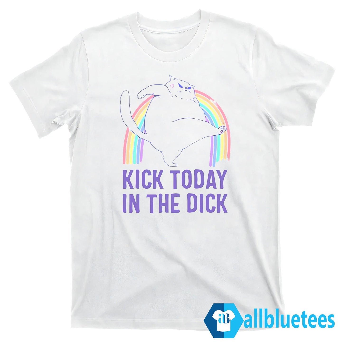 Kick Today In The Dick Shirt