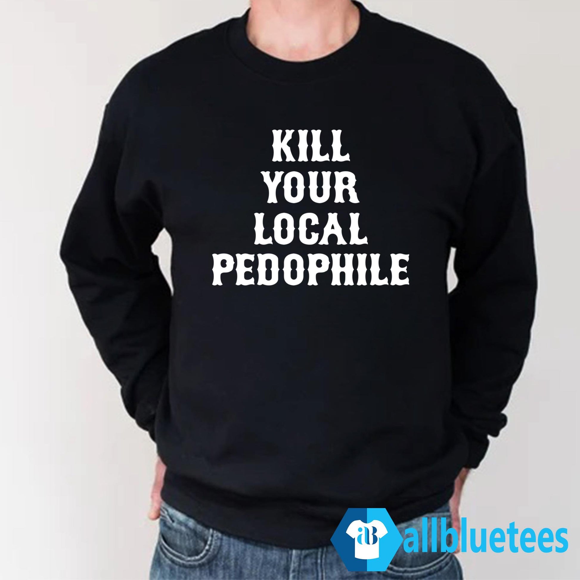 Kill Your Local Pedophile Shirt