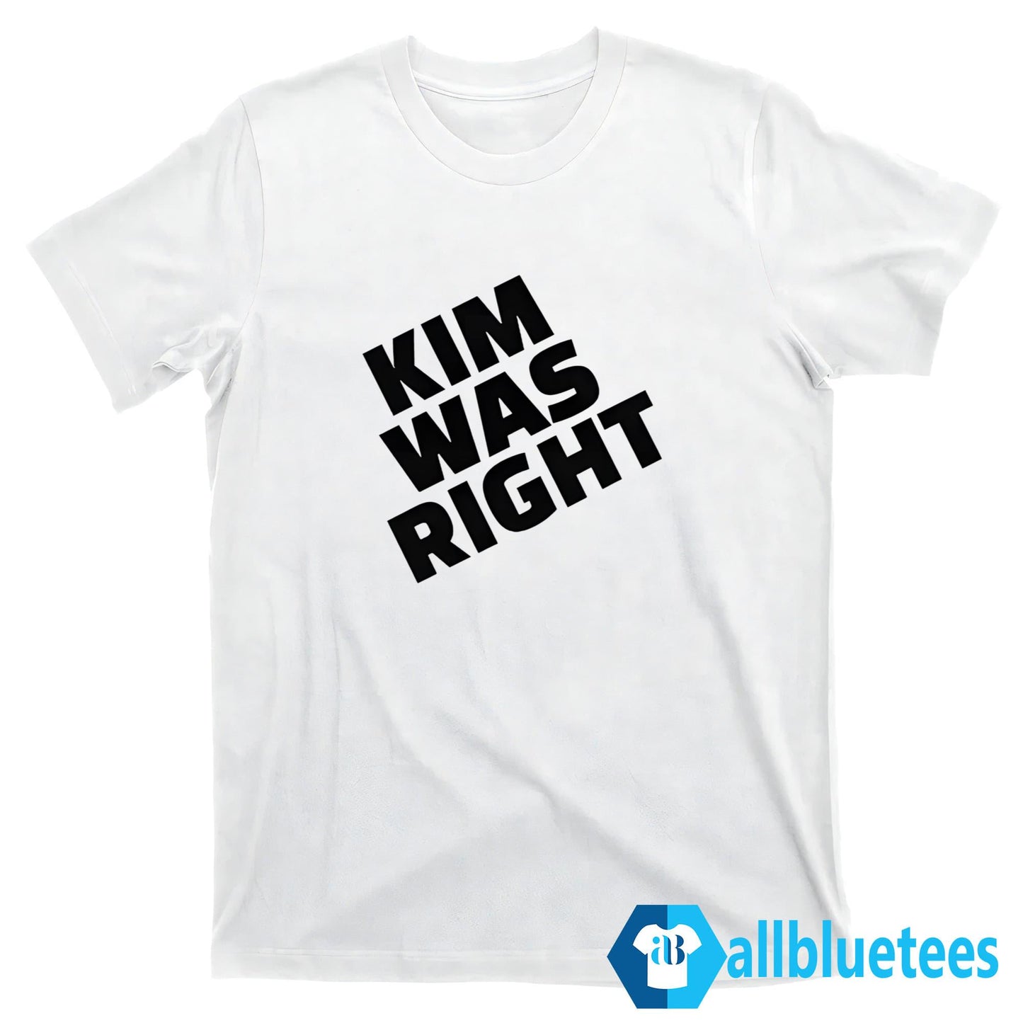 Kim Was Right Shirt
