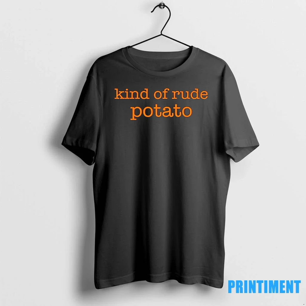 Kind Of Rude Potato Tshirts Sweater