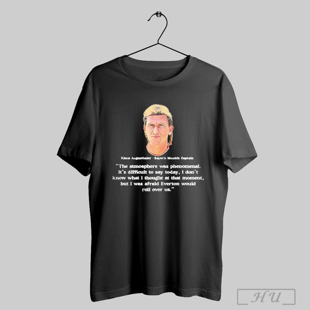 Klaus Augenthaler Bayern Munich Captain The Atmosphere Was Phenomenal T Shirt
