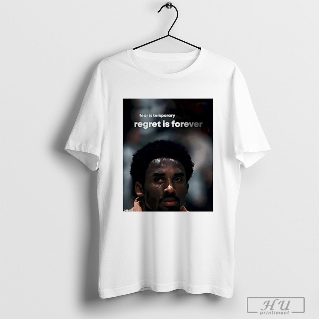 Kobe Bryant Fear Is Temporary Regret Is Forever T Shirt