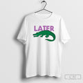 Later Gator Funny Graphic Shirt Sweater