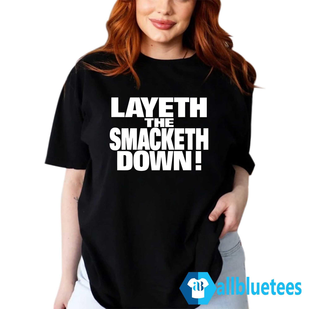 Layeth The Smacketh Down Shirt