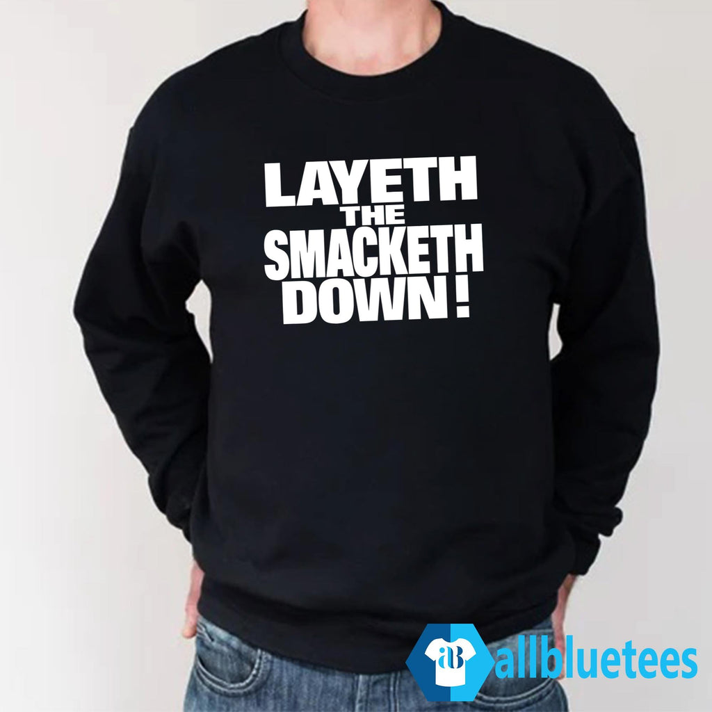 Layeth The Smacketh Down Shirt