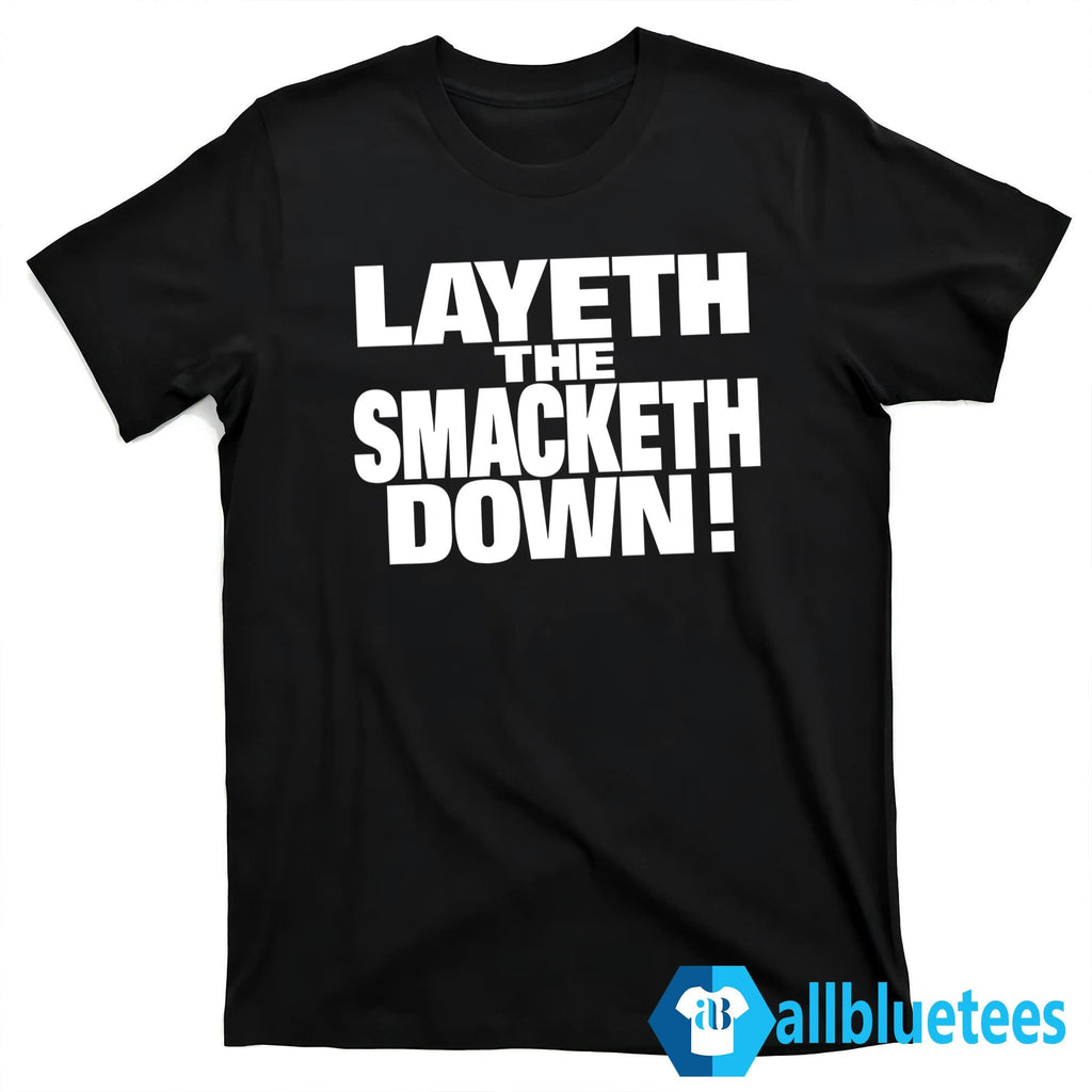 Layeth The Smacketh Down Shirt