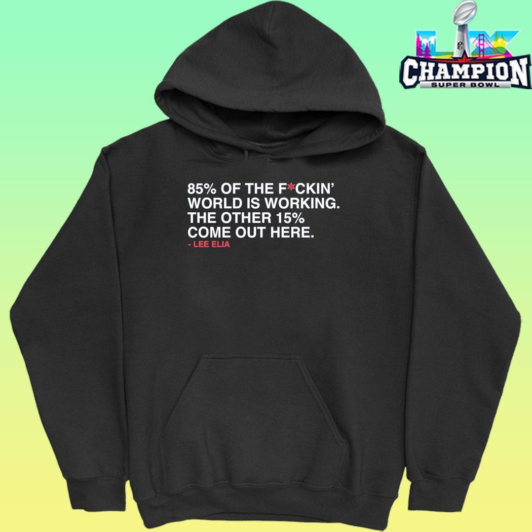 Lee Elia 85 Percent Of The Fuckin’ World Is Working Shirt